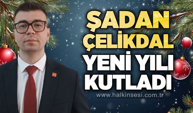Şadan Çelikdal yeni yılı kutladı