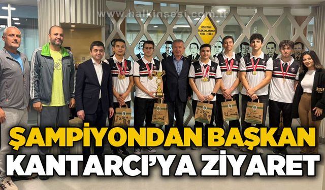 Şampiyondan Başkan Kantarcı’ya ziyaret