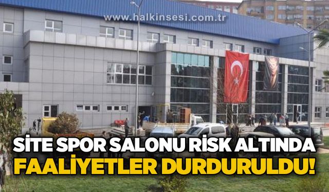 Site Spor Salonu risk altında: Faaliyetler durduruldu!
