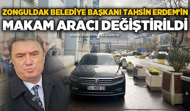 Zonguldak Belediye Başkanı Tahsin Erdem'in makam aracı değiştirildi
