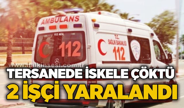 Tersanede iskele çöktü: 2 işçi yaralandı