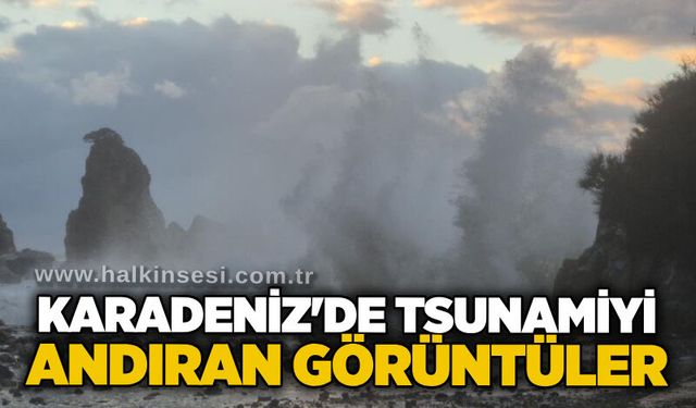 Karadeniz'de tsunamiyi andıran görüntüler