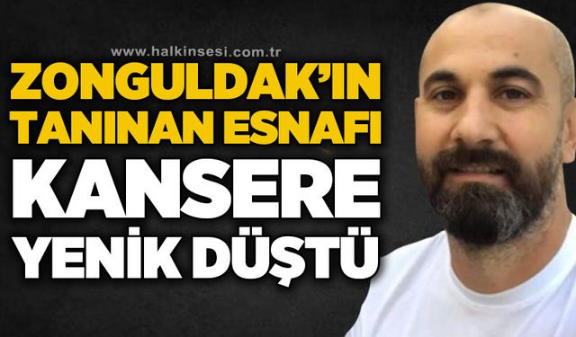 Zonguldak'ın tanınmış esnafı Murat Tuncer kansere yenik düştü