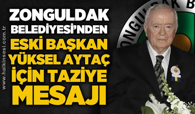 Zonguldak Belediyesi'nden eski Belediye Başkanı Yüksel Aytaç için taziye mesajı