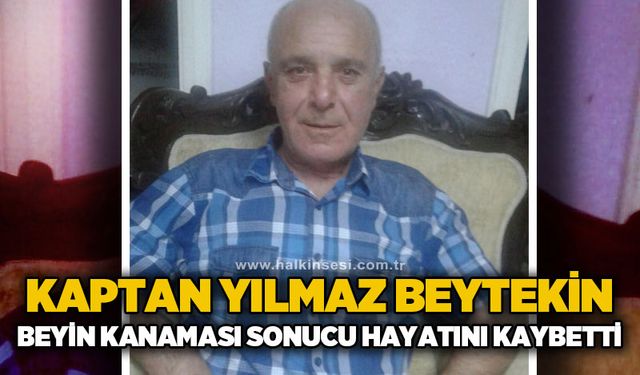 Kaptan Yılmaz Beytekin beyin kanaması sonucu hayatını kaybetti