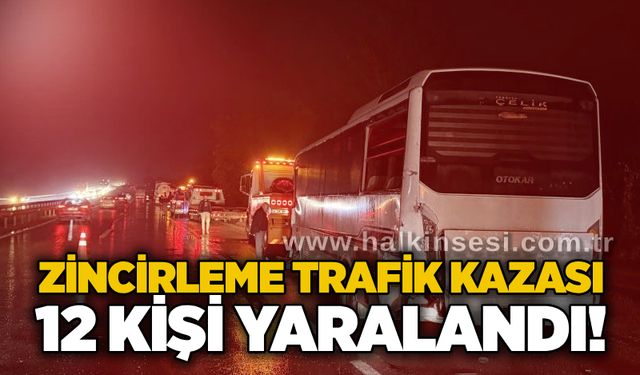 Zincirleme trafik kazası: 12 kişi yaralandı!