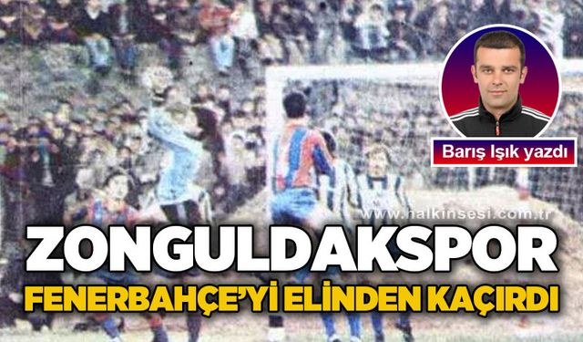 Zonguldakspor, Fenerbahçe'yi elinden kaçırdı