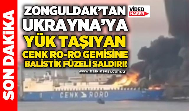 Zonguldak - Ukrayna seferleri yapan Ro-Ro gemisine balistik füzeli saldırı!