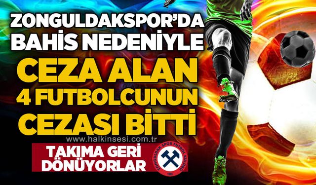 Zonguldakspor'da bahis nedeniyle ceza alan 4 futbolcunun cezası bitti: Takıma geri dönüyorlar