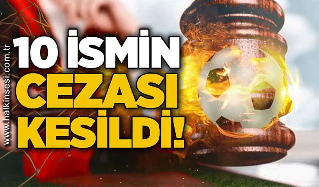 10 ismin cezası kesildi!