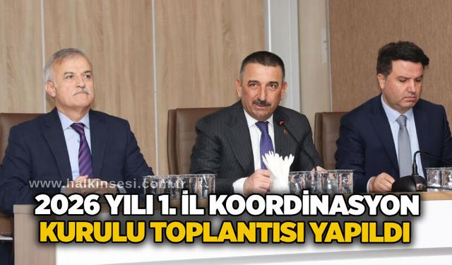 2026 Yılı 1. İl Koordinasyon Kurulu Toplantısı yapıldı