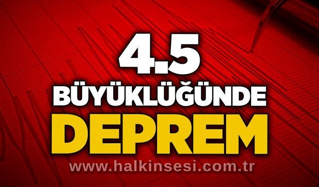 4.5 büyüklüğünde deprem