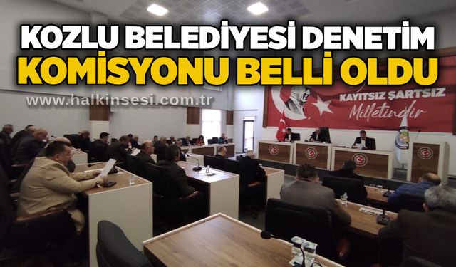 Kozlu Belediyesi Denetim Komisyonu belli oldu