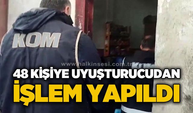 48 şahsa uy*şturucudan işlem yapıldı