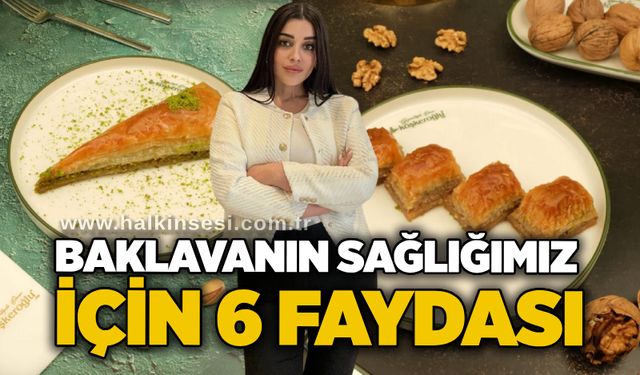 Baklavanın sağlığımız için 6 faydası