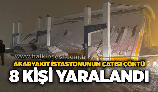 Akaryakıt istasyonunun çatısı çöktü: 8 kişi yaralandı