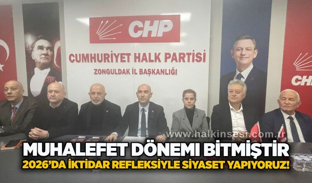 Muhalefet dönemi bitmiştir, 2026’da İktidar refleksiyle siyaset yapıyoruz!