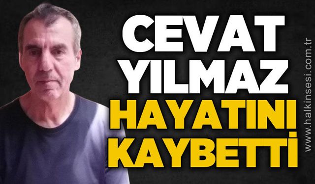 Cevat Yılmaz hayatını kaybetti
