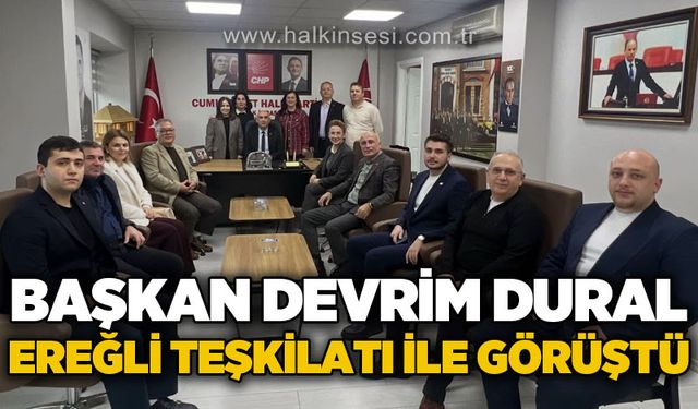 Başkan Devrim Dural, Ereğli teşkilatı ile görüştü