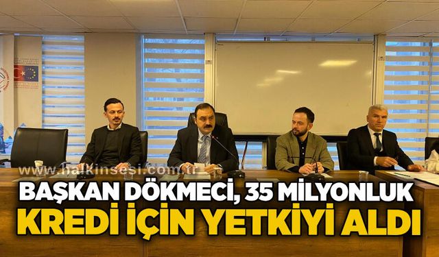 Başkan Dökmeci, 35 milyonluk kredi için yetkiyi aldı