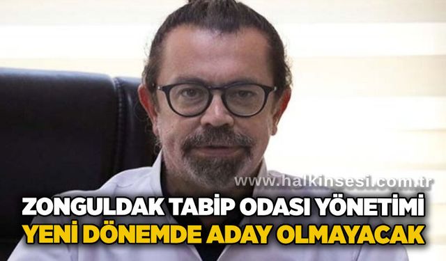 Zonguldak Tabip Odası Yönetimi, yeni dönemde aday olmayacak