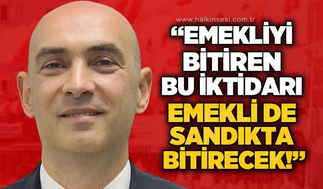 Devrim Dural: Emekliyi bitiren bu iktidarı, emekli de sandıkta bitirecek!