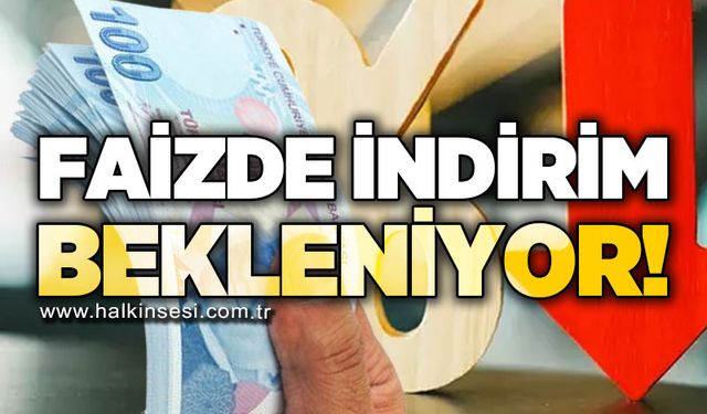 Faizde indirim bekleniyor