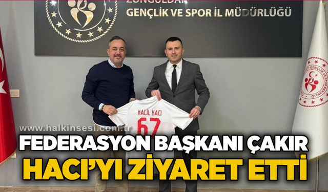 Federasyon Başkanı Çakır, Hacı’yı ziyaret etti