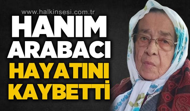 Hanım Arabacı hayatını kaybetti