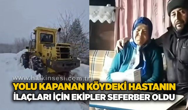 Yolu kapanan köydeki hastanın ilaçları için ekipler seferber oldu