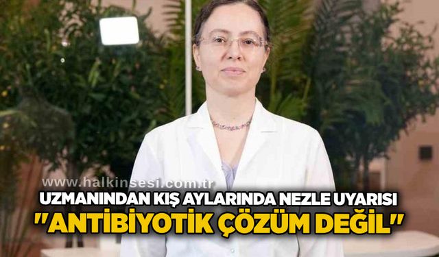 Uzmanından kış aylarında nezle uyarısı: "Antibiyotik çözüm değil"