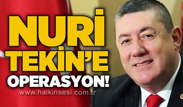 Nuri Tekin'e operasyon!