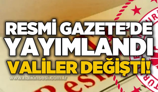 Karar Resmi Gazete'de yayımlandı: Valiler değişti