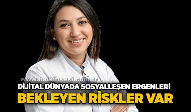 Dijital dünyada sosyalleşen ergenleri bekleyen riskler var