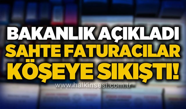 Bakanlık açıkladı: Sahte faturacılar köşeye sıkıştı!