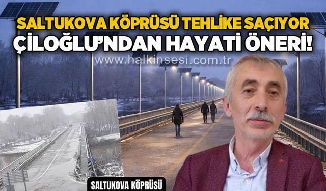 Saltukova Köprüsü tehlike saçıyor: Çiloğlu'ndan hayati öneri!