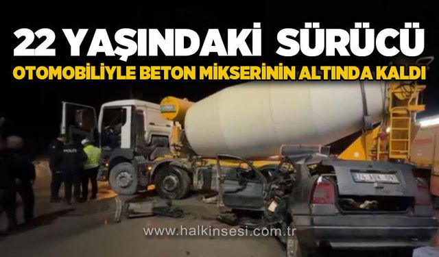22 yaşındaki sürücü otomobiliyle beton mikserinin altında kaldı