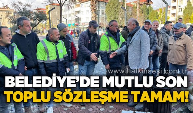 Belediye'de mutlu son: Toplu sözleşme tamam!
