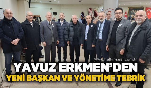 Yavuz Erkmen'den yeni başkan ve yönetimine tebrik