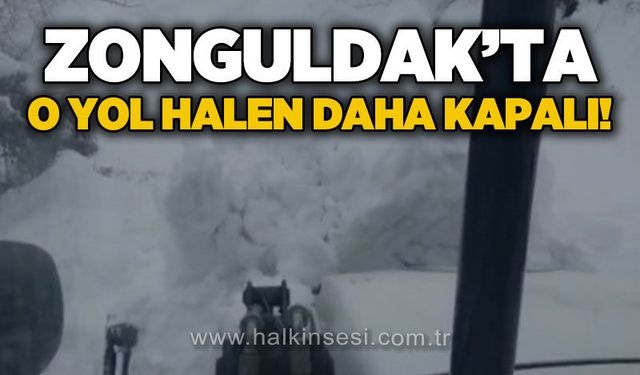Zonguldak'ta o yol halen daha kapalı!