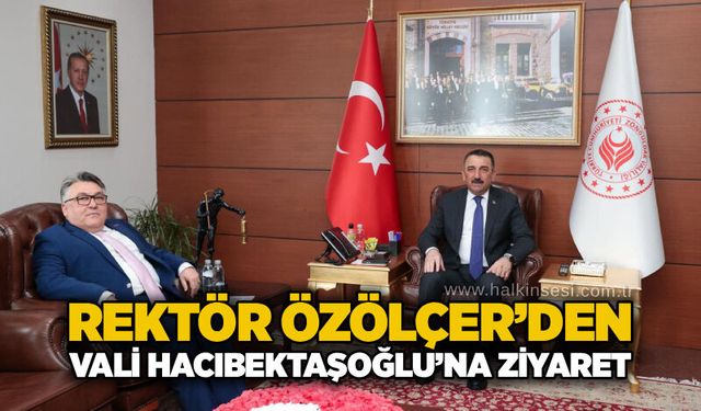 Rektör Özölçer’den Vali Hacıbektaşoğlu’na ziyaret