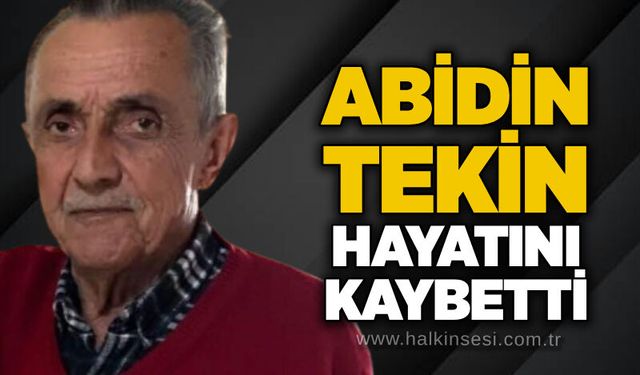 Abidin Tekin hayatını kaybetti
