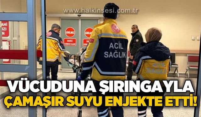 Vücuduna şırıngayla çamaşır suyu enjekte eden genç hastanelik oldu!