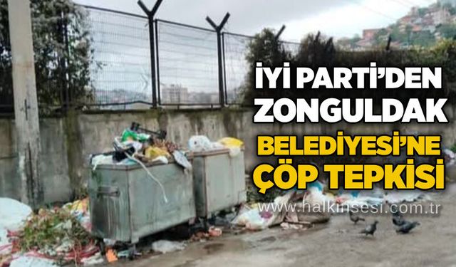 İYİ Parti’den Zonguldak Belediyesi’ne çöp tepkisi