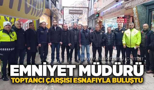 Emniyet Müdürü, Toptancı Çarşısı esnafıyla buluştu