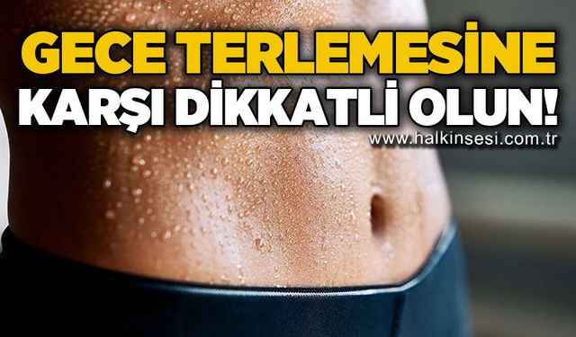 Gece terlemesine dikkat!