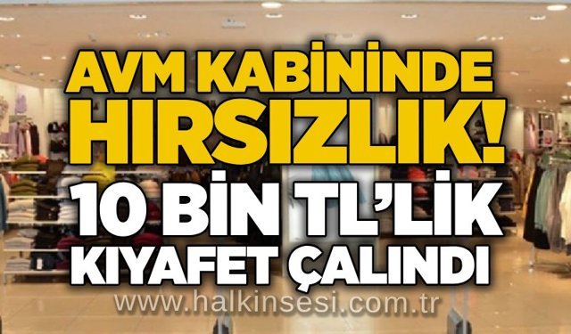 AVM kabininde hırsızlık! 10 bin TL’lik kıyafet çalındı