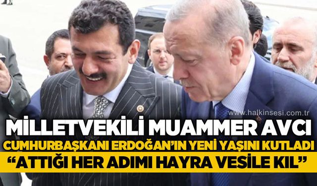 Muammer Avcı’dan Cumhurbaşkanı Recep Tayyip Erdoğan'a yeni yaşında dua ve temenni
