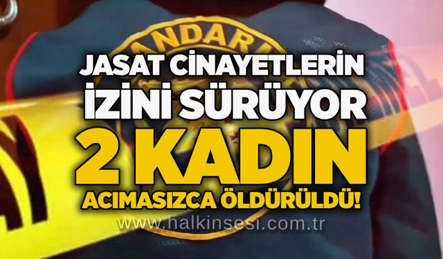 JASAT c*nayetlerin izini sürüyor: 2 kadın acımasızca öldürüldü!