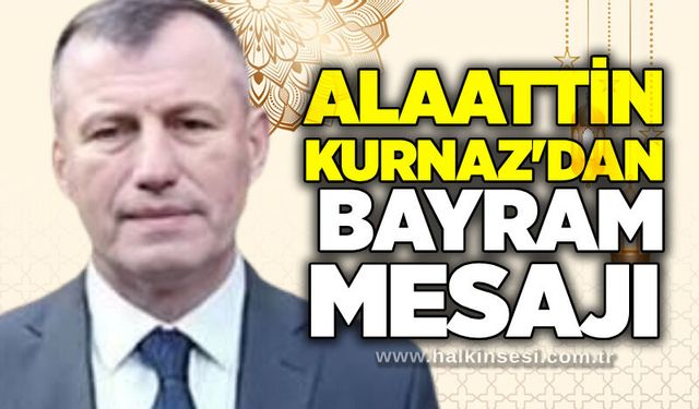 Alaattin Kurnaz'dan bayram mesajı